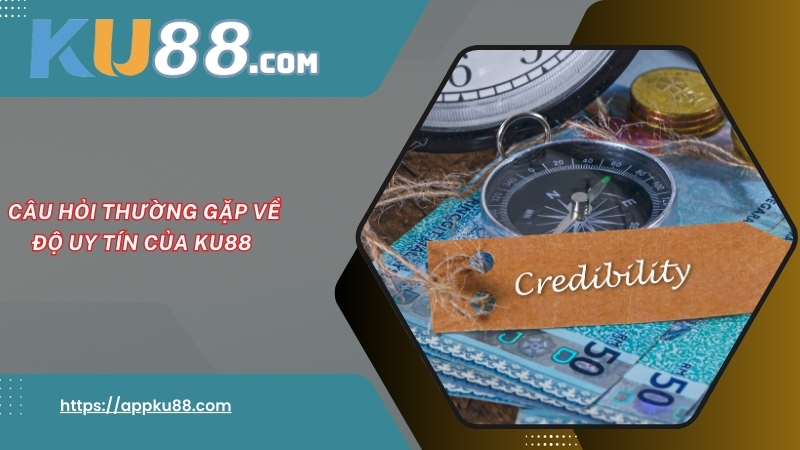 Câu hỏi thường gặp về độ uy tín của KU88 Câu hỏi thường gặp về độ uy tín của KU88