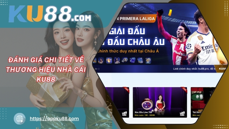 Đánh giá chi tiết về thương hiệu nhà cái KU88 Đánh giá chi tiết về thương hiệu nhà cái KU88